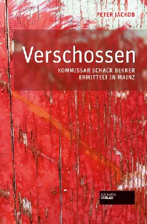 [Kommissar Schack Bekker 01] • Verschossen · Kommissar Schack Bekker ermittelt in Mainz